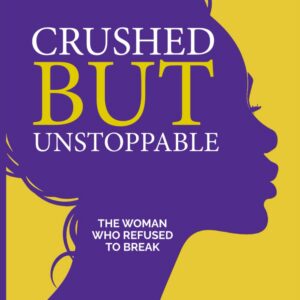 Crushed But Unstoppable
